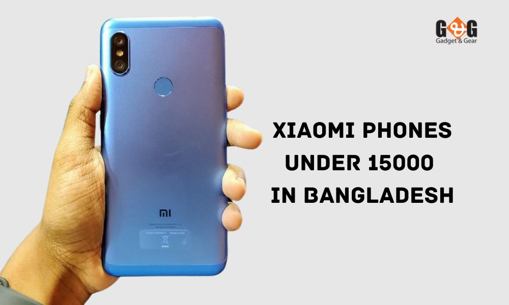 Xiaomi phones under 15000 in Bangladesh Gadget and Gear